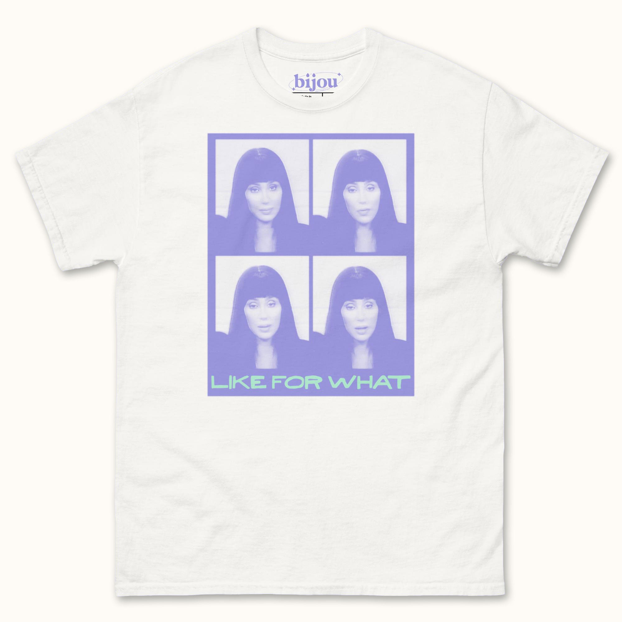 Cher Like For What T-Shirt