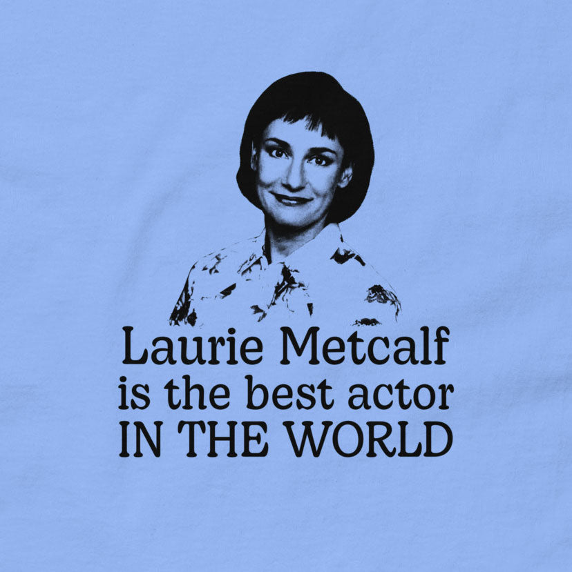 Laurie Metcalf Is the Best Actor T-Shirt