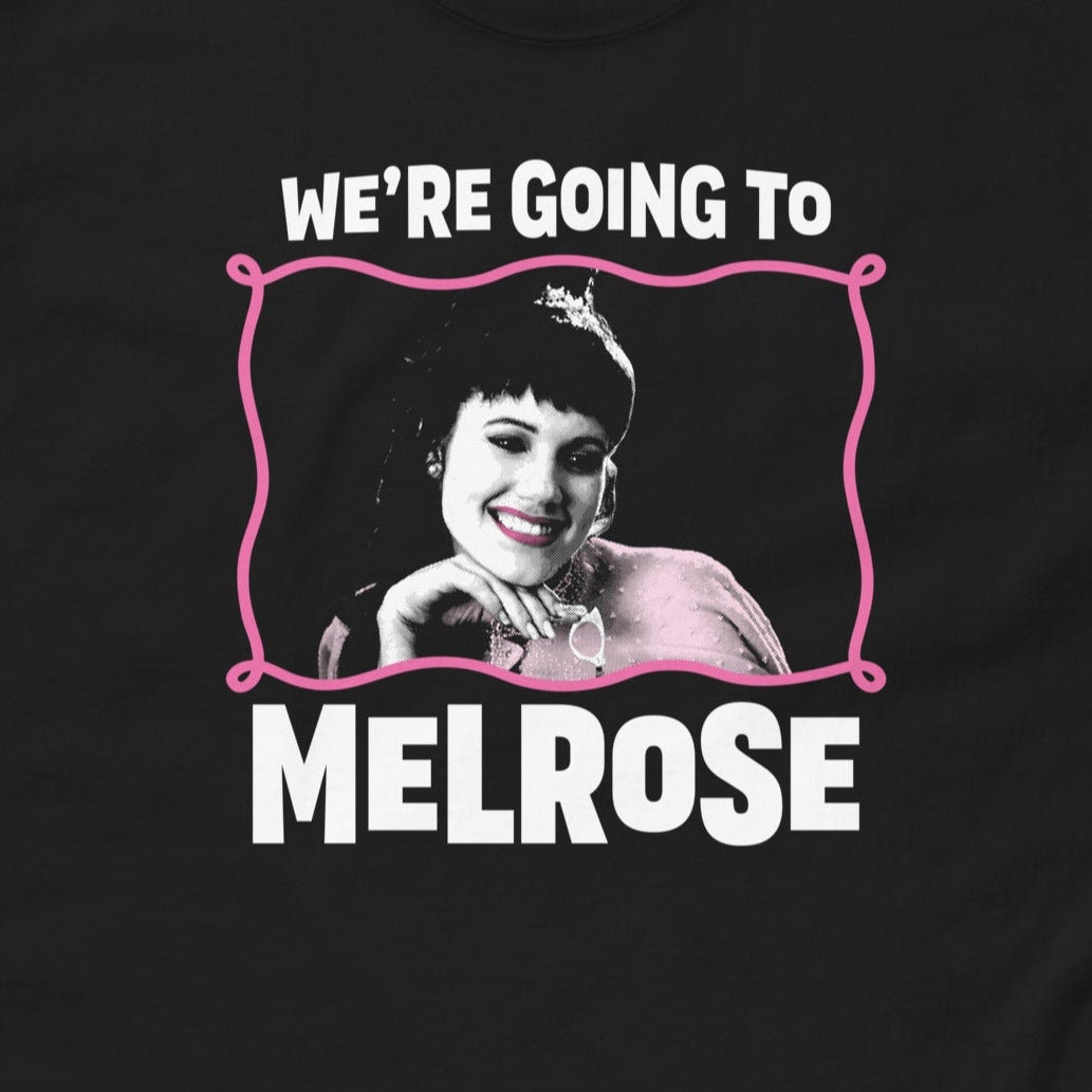 We’re Going to Melrose T-Shirt