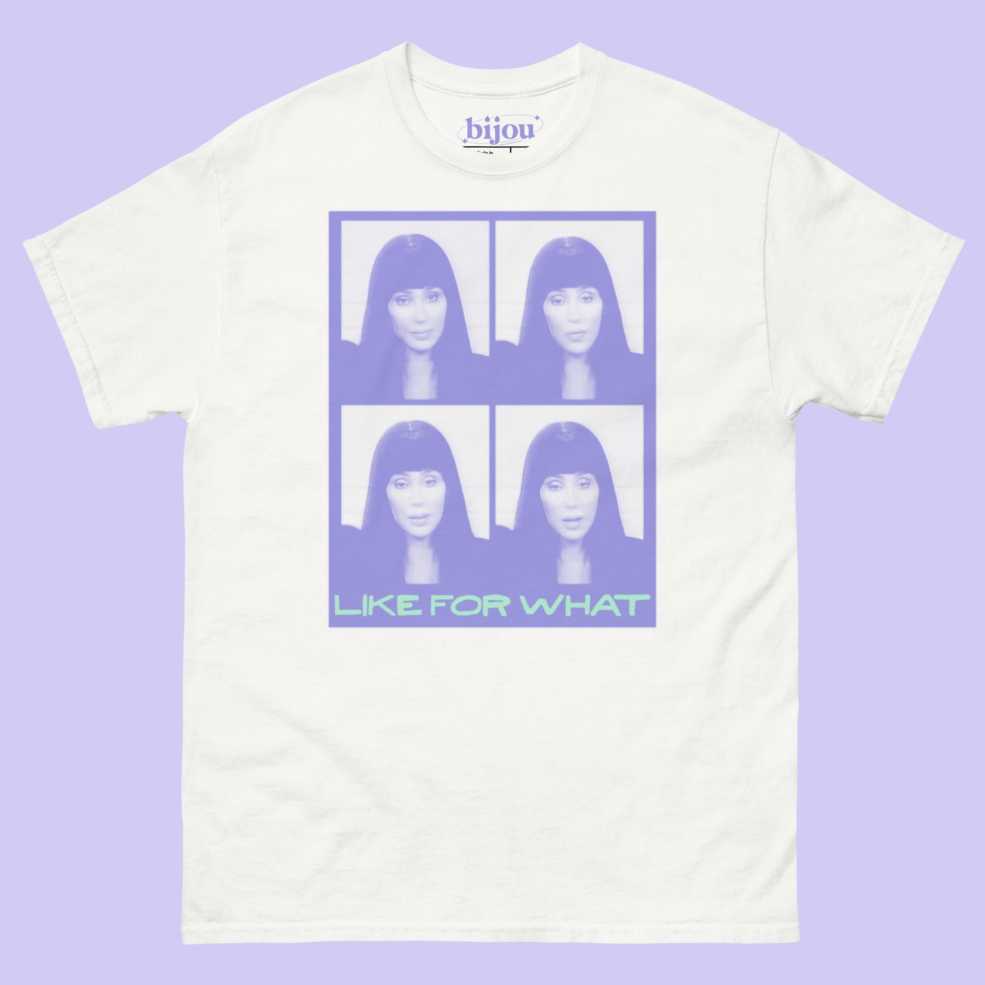Cher Like For What T-Shirt