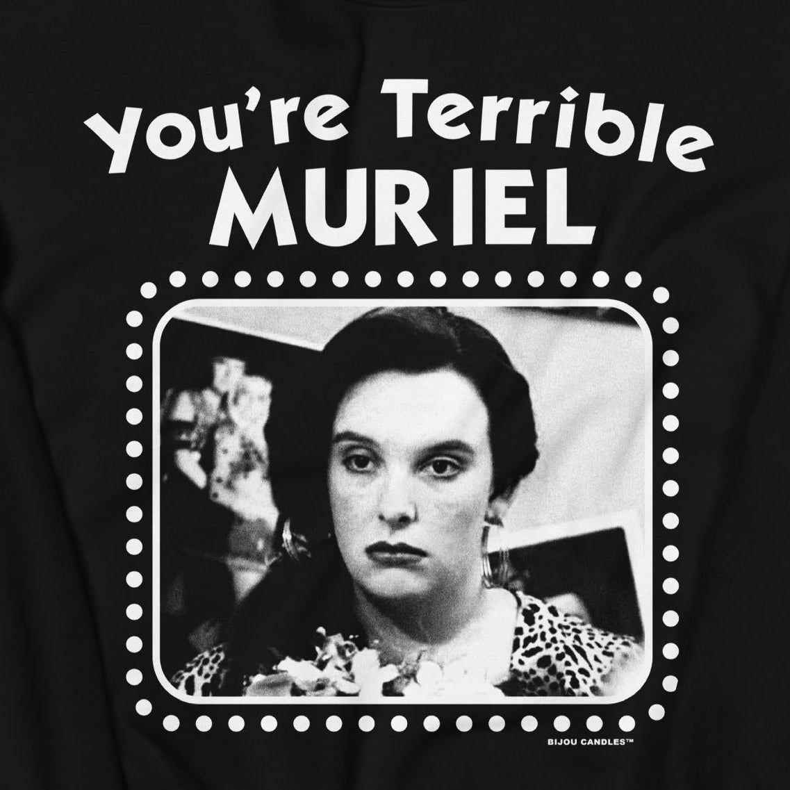 You're Terrible Muriel Sweatshirt