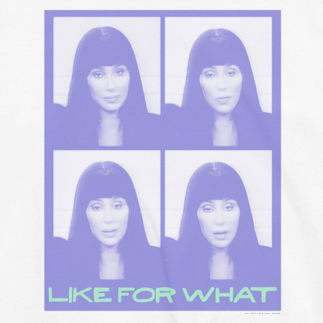 Cher "Like For What" Sweatshirt