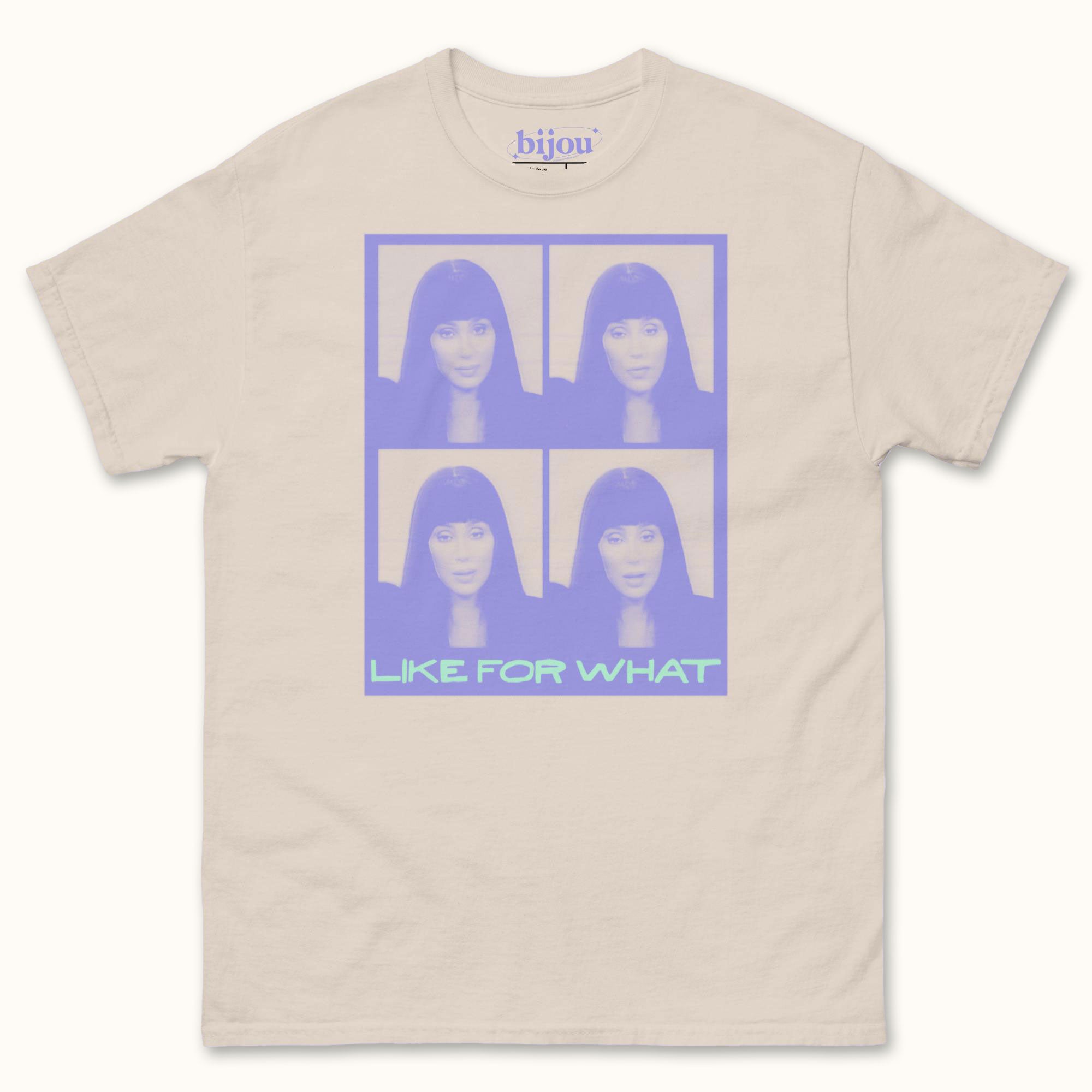 Cher Like For What T-Shirt