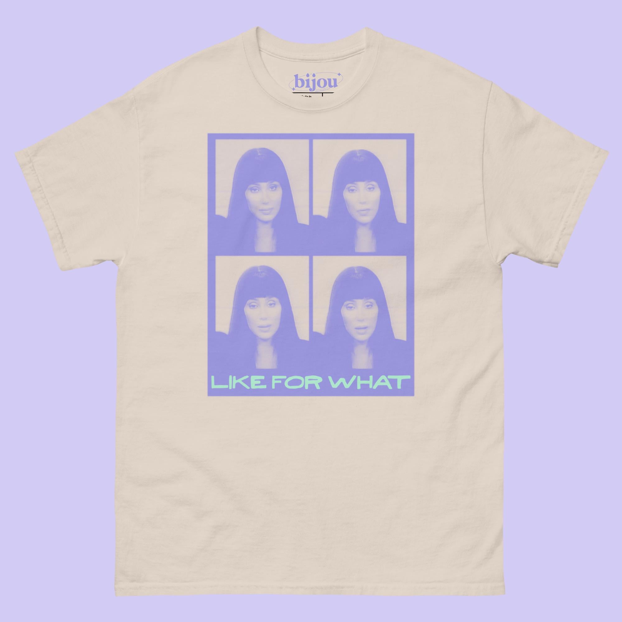Cher Like For What T-Shirt