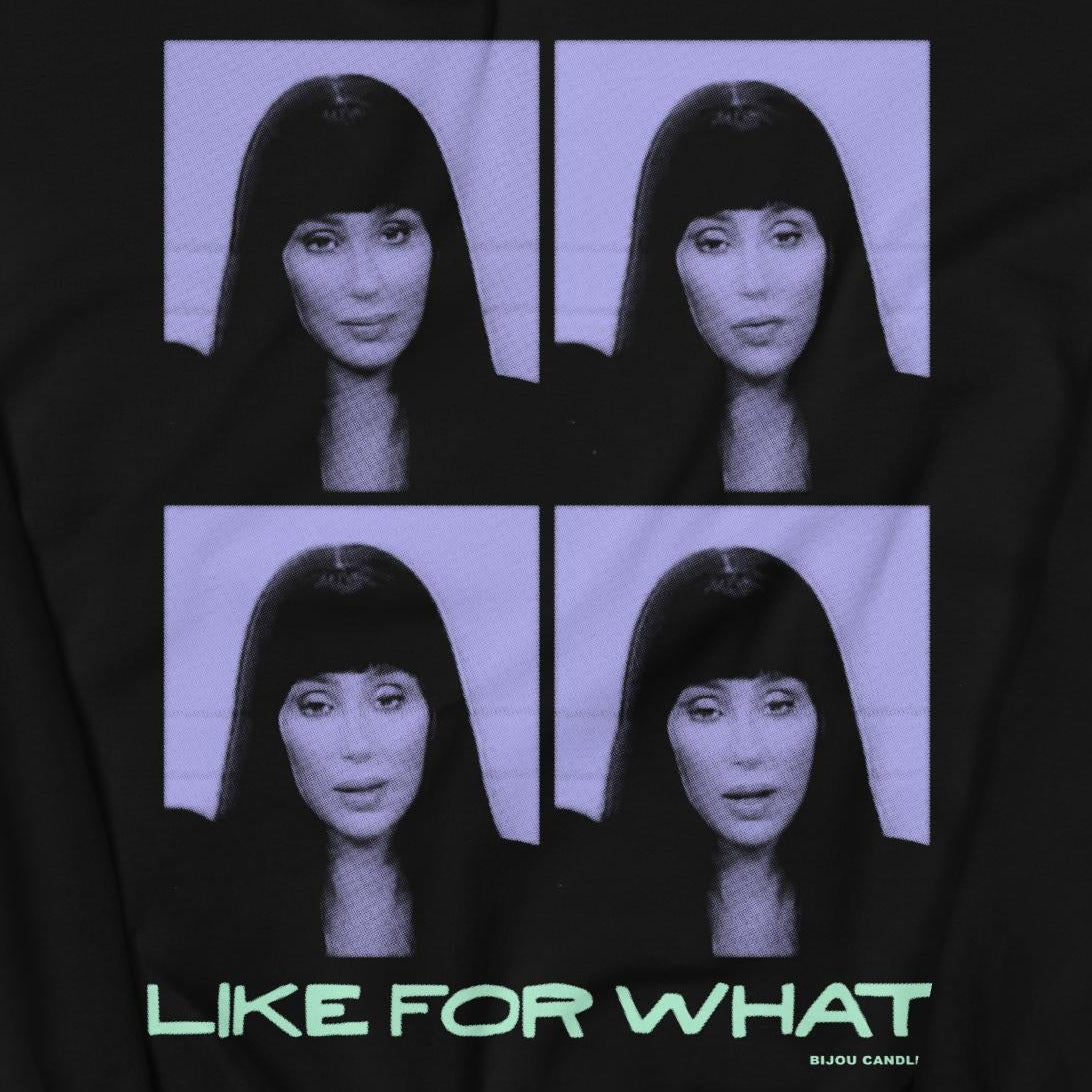 Cher "Like For What" Sweatshirt