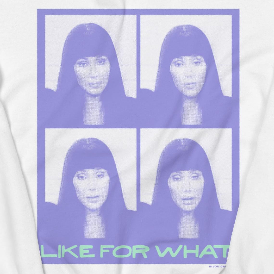 Cher "Like For What" Sweatshirt